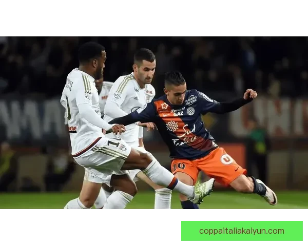 蒙彼利埃中场运作近期表现稳健，攻防转换效率持续提升